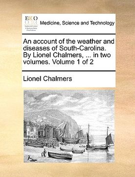 portada an account of the weather and diseases of south-carolina. by lionel chalmers, ... in two volumes. volume 1 of 2 (in English)