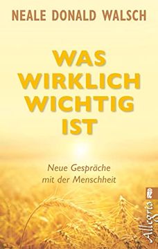 portada Was Wirklich Wichtig Ist: Neue Gespräche mit der Menschheit (in German)