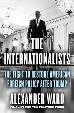 portada The Internationalists: The Fight to Restore American Foreign Policy After Trump