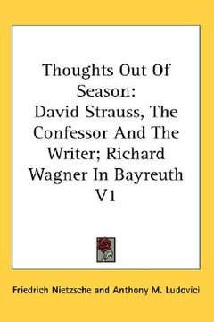 portada thoughts out of season: david strauss, the confessor and the writer; richard wagner in bayreuth v1