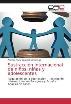 portada Sustracción Internacional de Niños, Niñas y Adolescentes: Regulación de la Sustracción – Restitución Internacional en Paraguay y España. Análisis de Casos