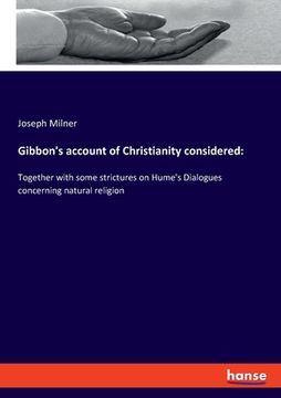 portada Gibbon's account of Christianity considered: Together with some strictures on Hume's Dialogues concerning natural religion (en Inglés)