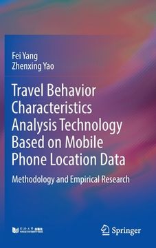 portada Travel Behavior Characteristics Analysis Technology Based on Mobile Phone Location Data: Methodology and Empirical Research 
