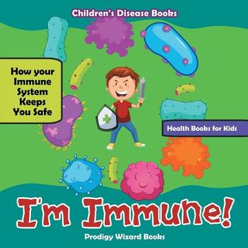 portada I'm Immune! How Your Immune System Keeps You Safe - Health Books for Kids - Children's Disease Books (en Inglés)