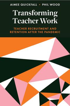 portada Transforming Teacher Work: Teacher Recruitment and Retention After the Pandemic (en Inglés)