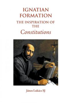 portada Ignatian Formation: The Inspiration of the Constitutions (en Inglés)