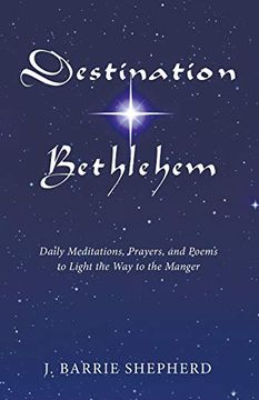 portada Destination Bethlehem: Daily Meditations, Prayers, and Poems to Light the way to the Manger (en Inglés)