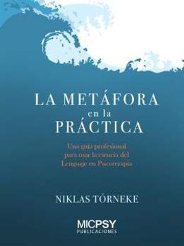 portada La Metáfora en la Práctica: Una Guía Profesional Para Usar la Ciencia del Lenguaje en Psicoterapia: 4 (Publicaciones Micpsy) (in Spanish)