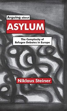 portada Arguing About Asylum: The Complexity of Refugee Debates in Europe (en Inglés)