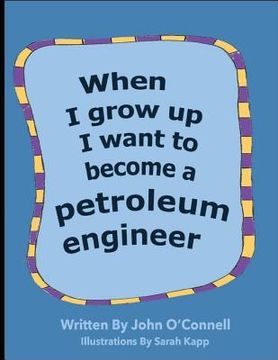 portada When I Grow Up I Want To Become A Petroleum Engineer: When I Grow Up #1 (en Inglés)