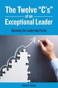 portada The Twelve "C's" of an Exceptional Leader: Decoding the Leadership Puzzle (en Inglés)