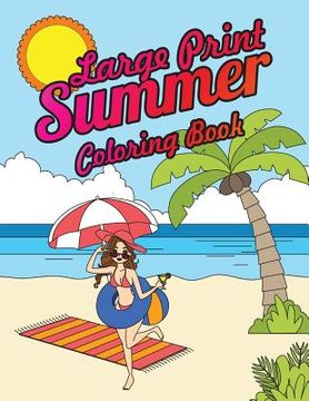 portada Large Print Summer Coloring Book: Relax, Unwind and Relieve Stress on a Warm Summer Night with Peaceful Summer Scenes at the Beach (en Inglés)