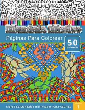 Comprar Libros Para Colorear Para Adultos: Mandala Mistico (Páginas Para  Colorear-Libros de Mandalas Intrin De Chiquita Publishing - Buscalibre