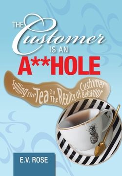 portada The Customer Is an A**Hole: Spilling the Tea on the Reality of Customer Behavior