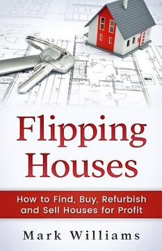 portada Flipping Houses: How to Find, Buy, Refurbish, and Sell Houses for Profit (en Inglés)