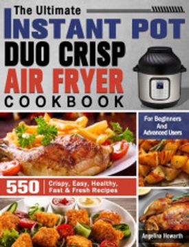 portada The Ultimate Instant pot duo Crisp air Fryer Cookbook: 550 Crispy, Easy, Healthy, Fast & Fresh Recipes for Beginners and Advanced Users 