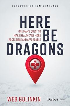 portada Here be Dragons: One Man’S Quest to Make Healthcare More Accessible and Affordable (in English)