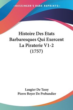 portada Histoire Des Etats Barbaresques Qui Exercent La Piraterie V1-2 (1757) (en Francés)