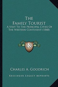 portada the family tourist the family tourist: a visit to the principal cities of the western continent (18a visit to the principal cities of the western cont (en Inglés)