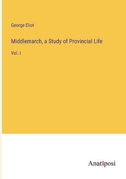 portada Middlemarch, a Study of Provincial Life: Vol. I 