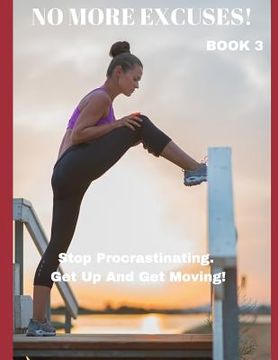 portada No More Excuses!: Stop Procrastinating. Get Up And Get Moving! (en Inglés)