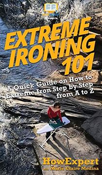 portada Extreme Ironing 101: A Quick Guide on how to Extreme Iron Step by Step From a to z (in English)
