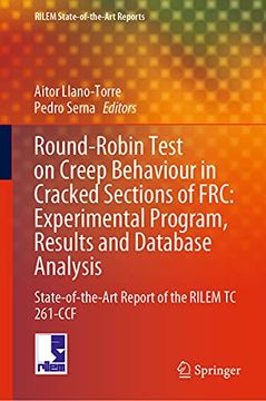 portada Round-Robin Test on Creep Behaviour in Cracked Sections of Frc: Experimental Program, Results and Database Analysis: State-Of-The-Art Report of the.   261-Ccf (Rilem State-Of-The-Art Reports, 34)