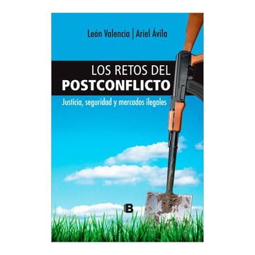 portada Los Retos del Postconflicto, Justicia, Seguridad y Mercados Ilegales