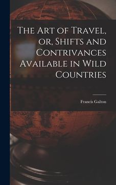 portada The Art of Travel, or, Shifts and Contrivances Available in Wild Countries (in English)