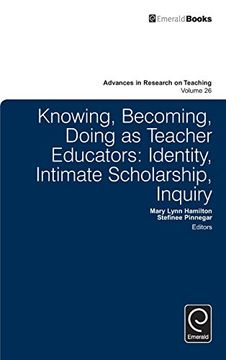 portada Knowing, Becoming, Doing as Teacher Educators: Identity, Intimate Scholarship, Inquiry (Advances in Research on Teaching)