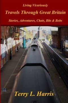 portada Living Vicariously: Traveling Through Great Britain - Stories, Conversations, a Guide, Bits & Bobs (in English)