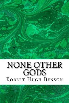 portada None Other Gods: (Robert Hugh Benson Classics Collection) (en Inglés)