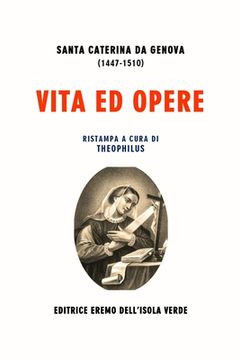 portada Vita Ed Opere Di Santa Caterina Da Genova: La Vita, il Dialogo spirituale e il Trattato del purgatorio (en Italiano)