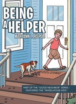 portada Being a Helper: Part of the "Good Neighbor" Series - Featuring the "Wheelhouse Kids" (en Inglés)
