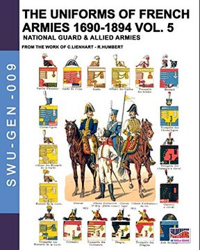 portada The Uniforms of French Armies 1690-1894 – Vol. 5: National Guard & Allied Armies: National Guard and Allied Armies (Soldiers, Weapons & Uniforms Gen) (en Inglés)