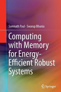 portada Computing with Memory for Energy-Efficient Robust Systems (en Inglés)