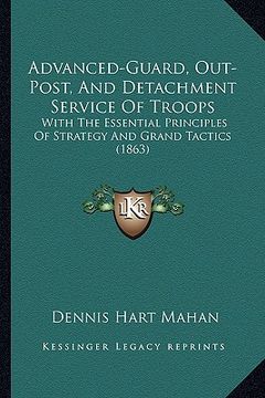 portada advanced-guard, out-post, and detachment service of troops: with the essential principles of strategy and grand tactics (1863) (in English)