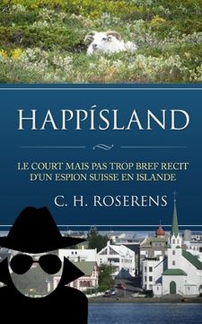 portada Happísland: Le court mais pas trop bref récit d'un espion suisse en Islande (en Francés)