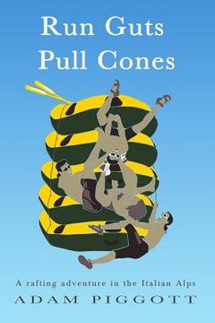 portada Run Guts Pull Cones: A rafting adventure in the Italian Alps (en Inglés)
