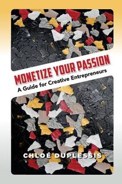 portada Monetize Your Passion: A Guide for Creative Entrepreneurs (en Inglés)