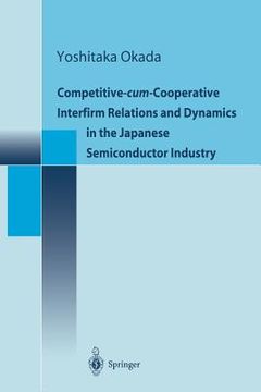 portada Competitive-Cum-Cooperative Interfirm Relations and Dynamics in the Japanese Semiconductor Industry