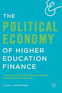portada The Political Economy of Higher Education Finance: The Politics of Tuition Fees and Subsidies in OECD Countries,1945-2015 (en Inglés)