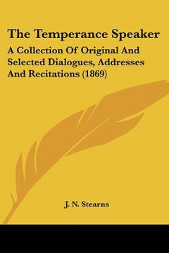 portada the temperance speaker: a collection of original and selected dialogues, addresses and recitations (1869) (en Inglés)