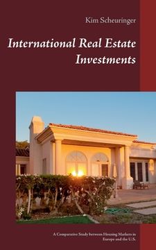 portada International Real Estate Investments: A Comparative Study between Housing Markets in Europe and the U.S. (en Inglés)