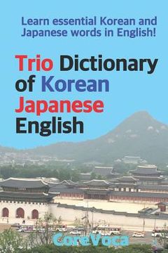 portada Trio Dictionary of Korean-Japanese-English: Learn Essential Korean and Japanese Words in English! (in English)