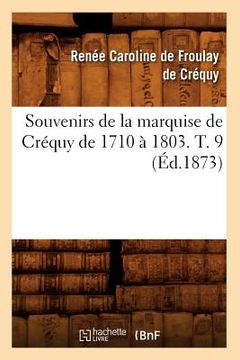 portada Souvenirs de la Marquise de Créquy de 1710 À 1803. T. 9 (Éd.1873)