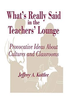 portada What's Really Said in the Teachers' Lounge: Provocative Ideas About Cultures and Classrooms (en Inglés)