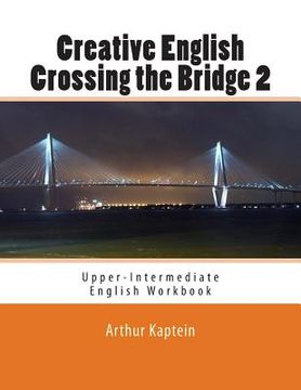 portada Creative English Crossing the Bridge 2: Upper-Intermediate English Workbook (in English)