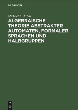 portada Algebraische Theorie Abstrakter Automaten, Formaler Sprachen und Halbgruppen (en Alemán)