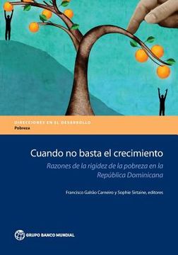 portada Cuando No Basta El Crecimiento: Razones de la Rigidez de la Pobreza En La Republica Dominicana (in Spanish)